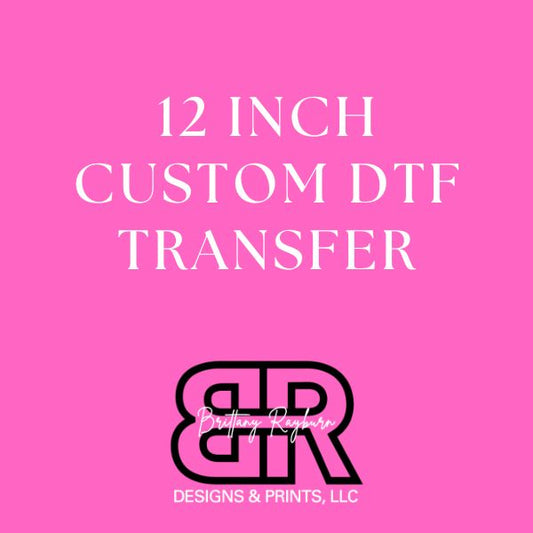 12" Custom DTF Transfer