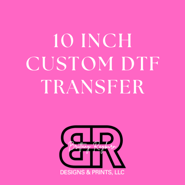 10" Custom DTF Transfer